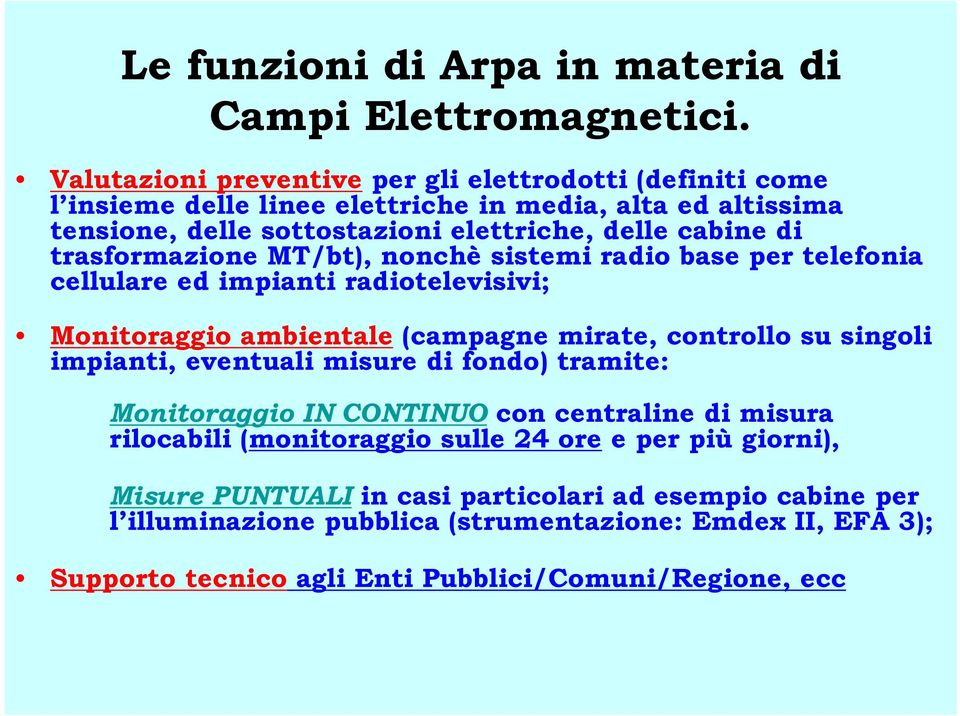 trasformazione MT/bt), nonchè sistemi radio base per telefonia cellulare ed impianti radiotelevisivi; Monitoraggio ambientale (campagne mirate, controllo su singoli impianti,