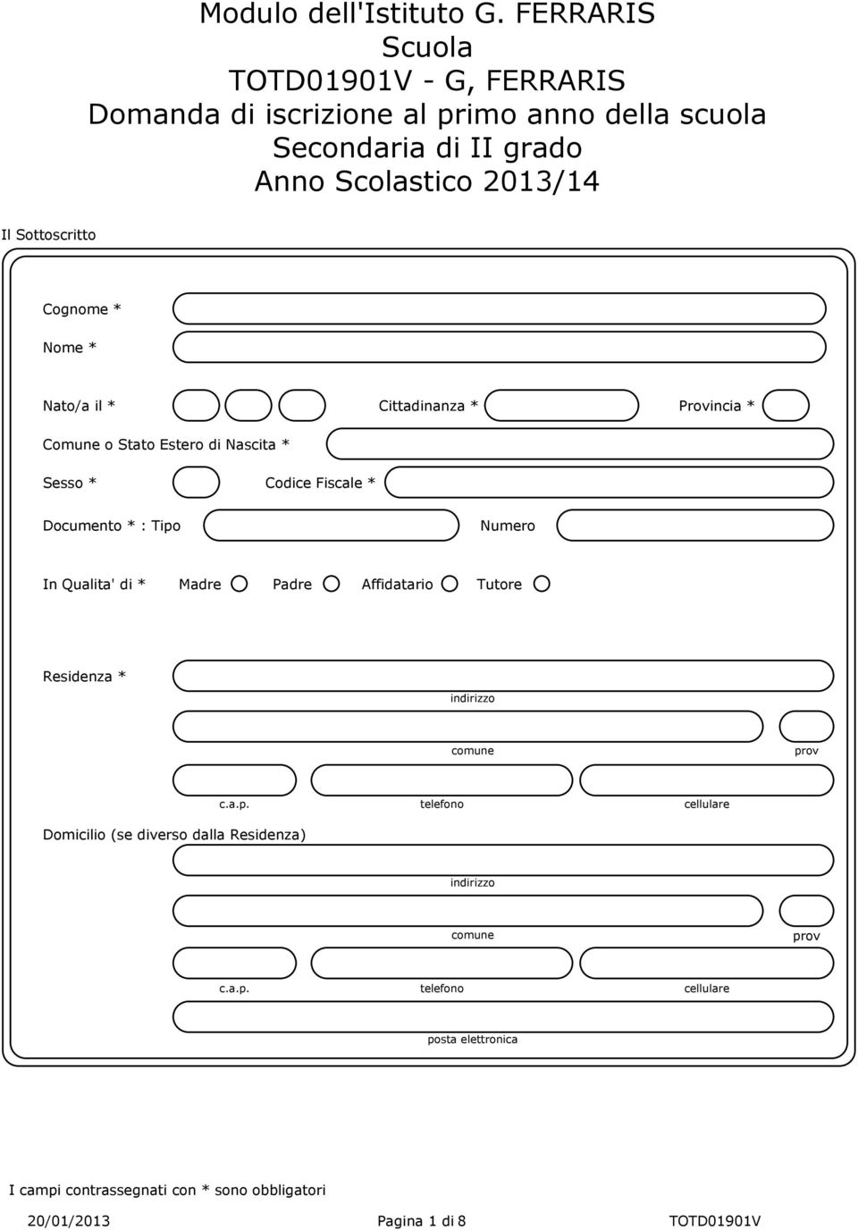 2013/14 Il Sottoscritto Cognome * Nome * Nato/a il * Cittadinanza * Provincia * Comune o Stato Estero di Nascita * Sesso * Codice