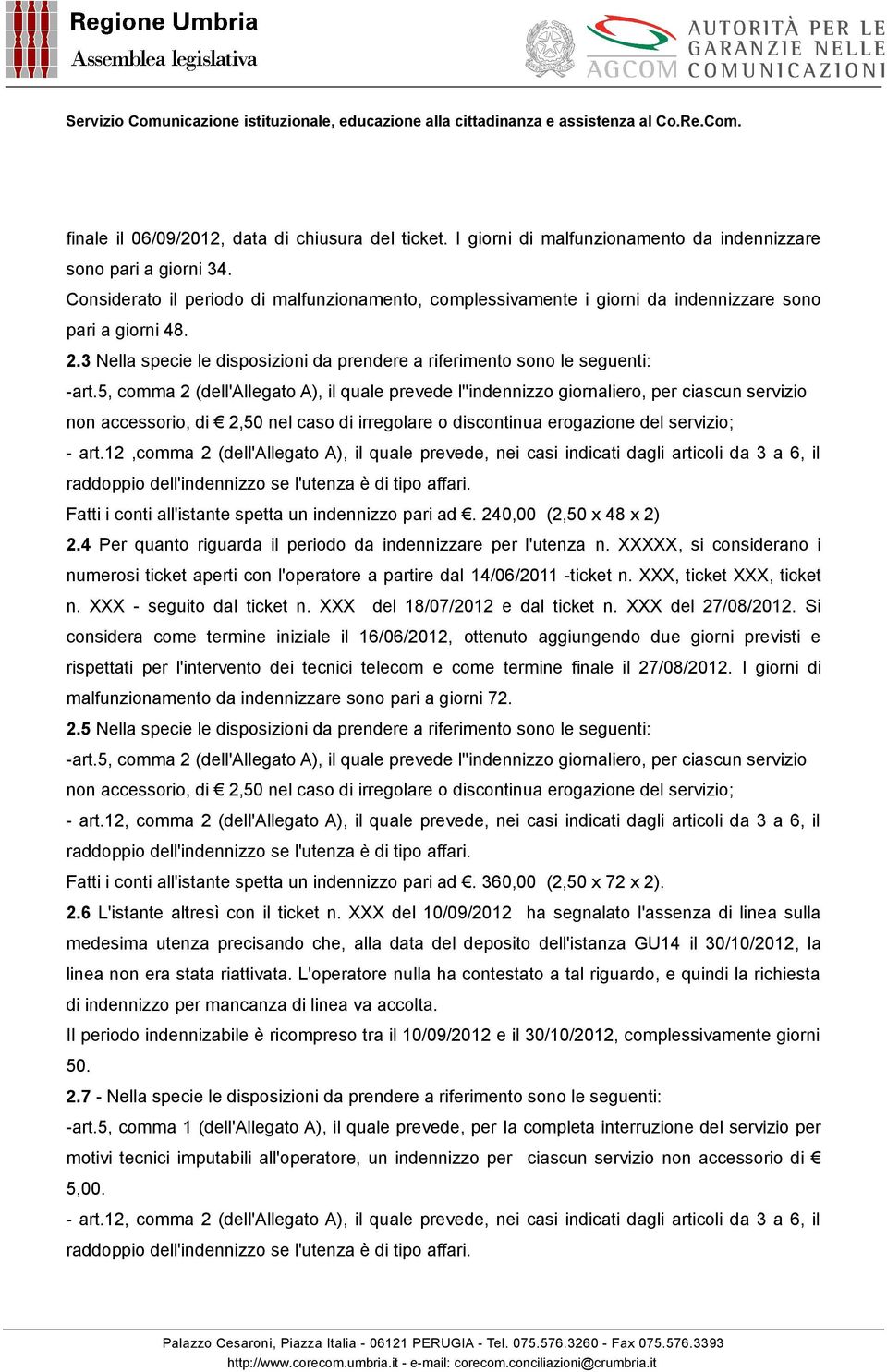 5, comma 2 (dell'allegato A), il quale prevede l''indennizzo giornaliero, per ciascun servizio non accessorio, di 2,50 nel caso di irregolare o discontinua erogazione del servizio; - art.