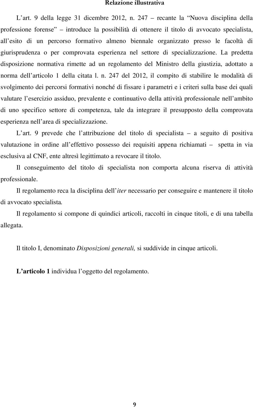 le facoltà di giurisprudenza o per comprovata esperienza nel settore di specializzazione.