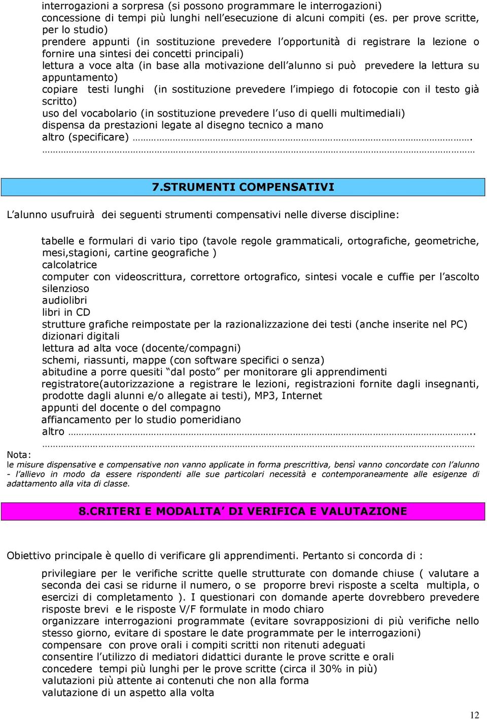 alunn si può prevedere la lettura su appuntament) cpiare testi lunghi (in sstituzine prevedere l impieg di ftcpie cn il test già scritt) us del vcablari (in sstituzine prevedere l us di quelli