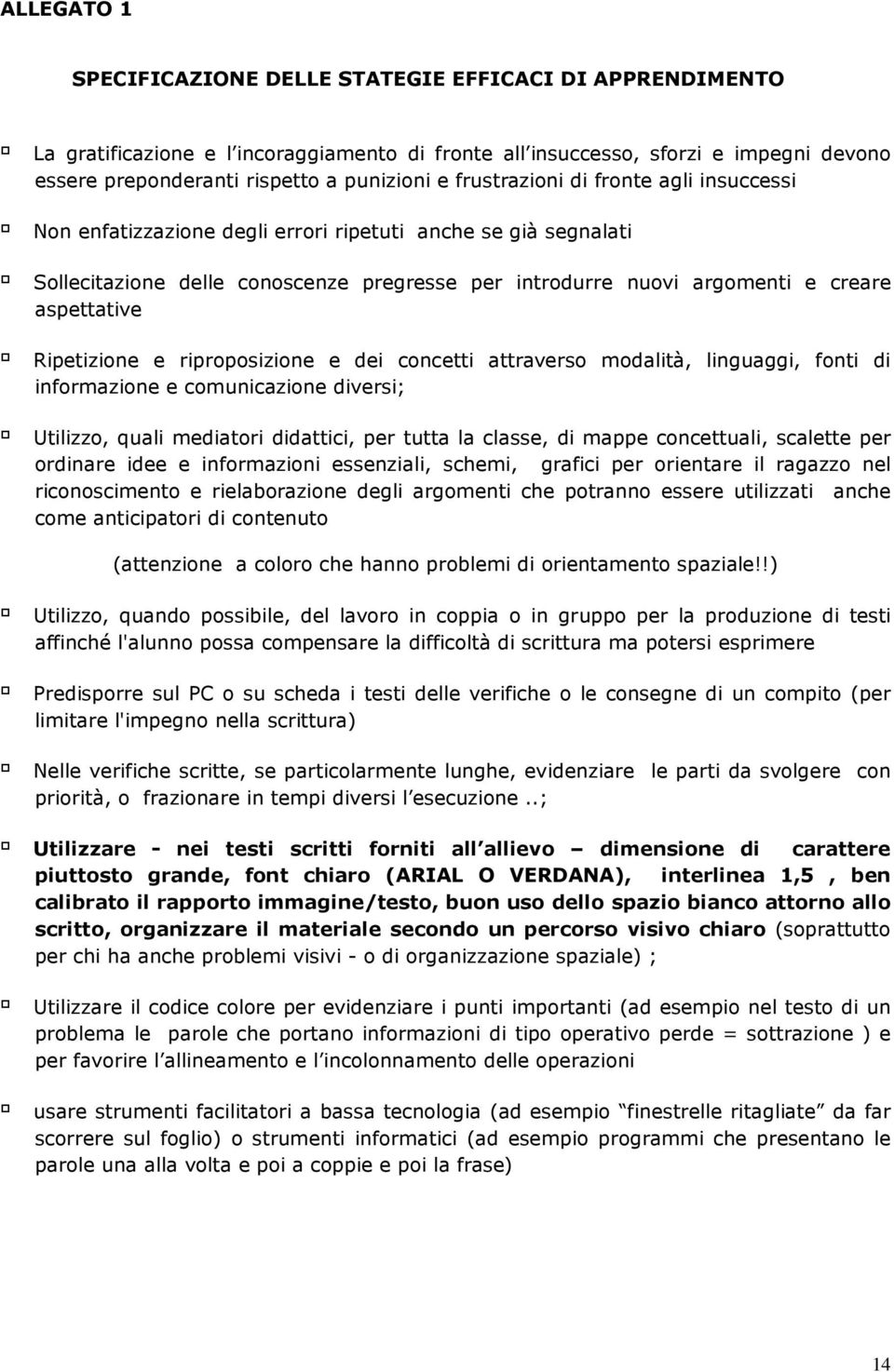 dei cncetti attravers mdalità, linguaggi, fnti di infrmazine e cmunicazine diversi; Utilizz, quali mediatri didattici, per tutta la classe, di mappe cncettuali, scalette per rdinare idee e infrmazini