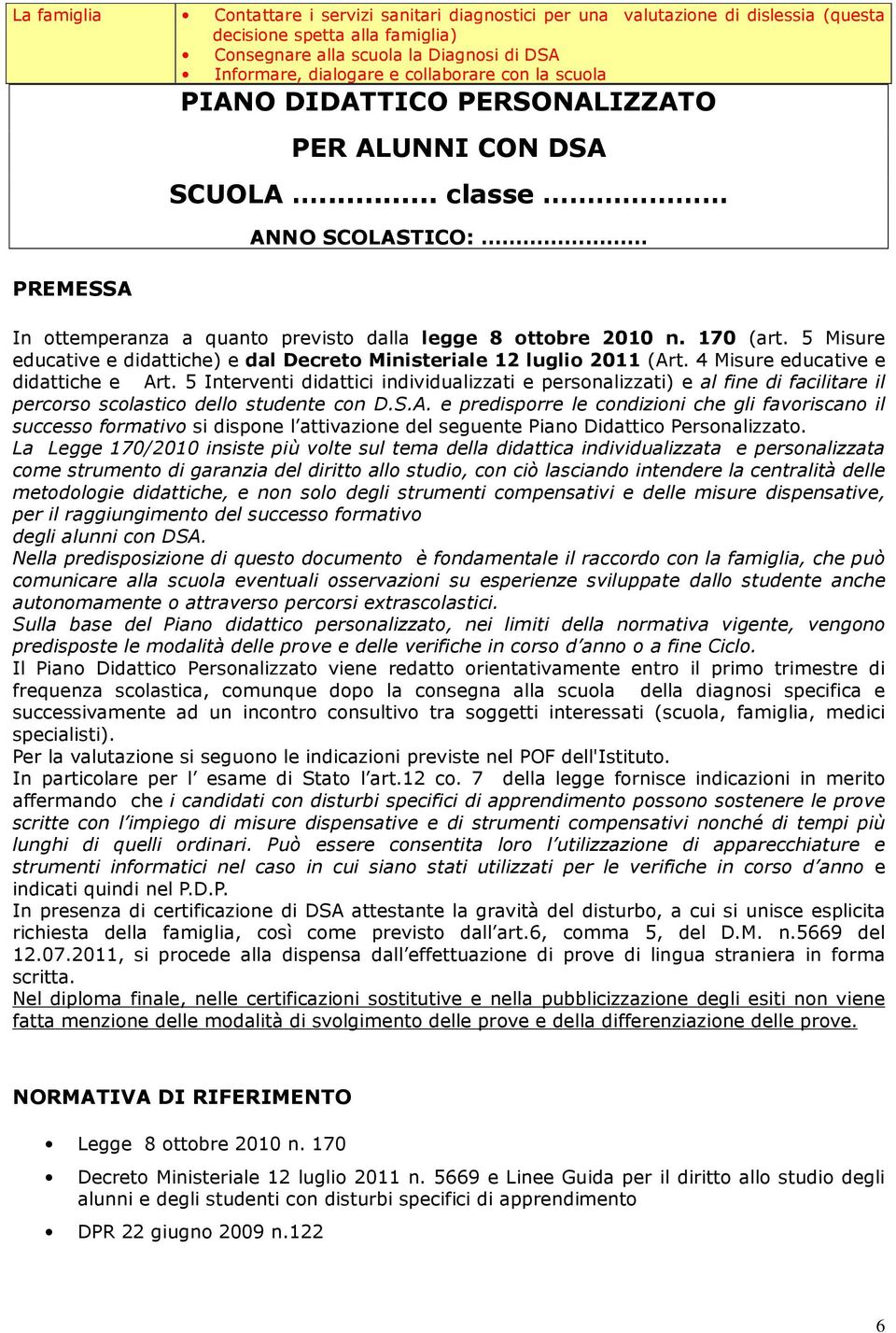 5 Misure educative e didattiche) e dal Decret Ministeriale 12 lugli 2011 (Art. 4 Misure educative e didattiche e Art.