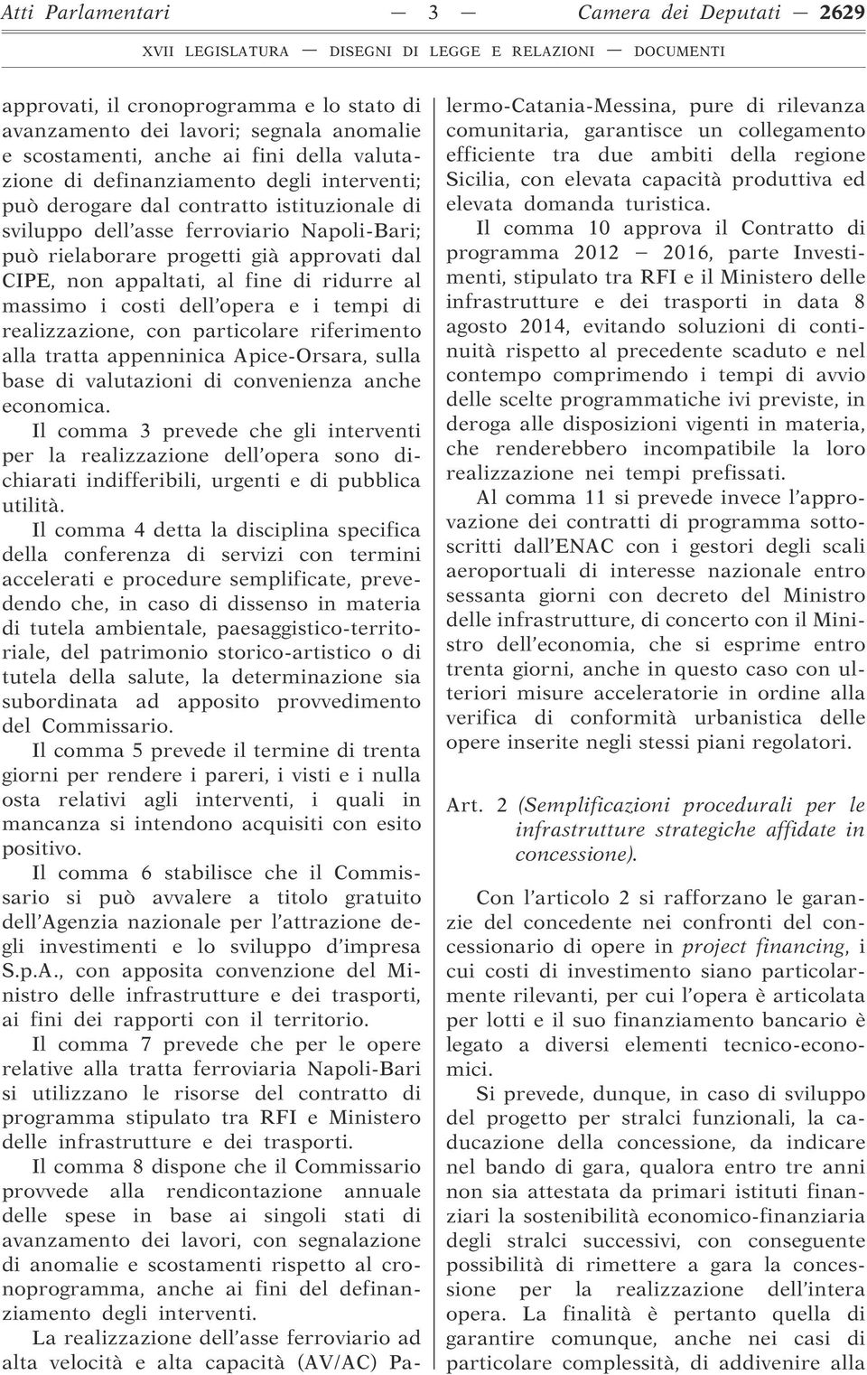 i costi dell opera e i tempi di realizzazione, con particolare riferimento alla tratta appenninica Apice-Orsara, sulla base di valutazioni di convenienza anche economica.