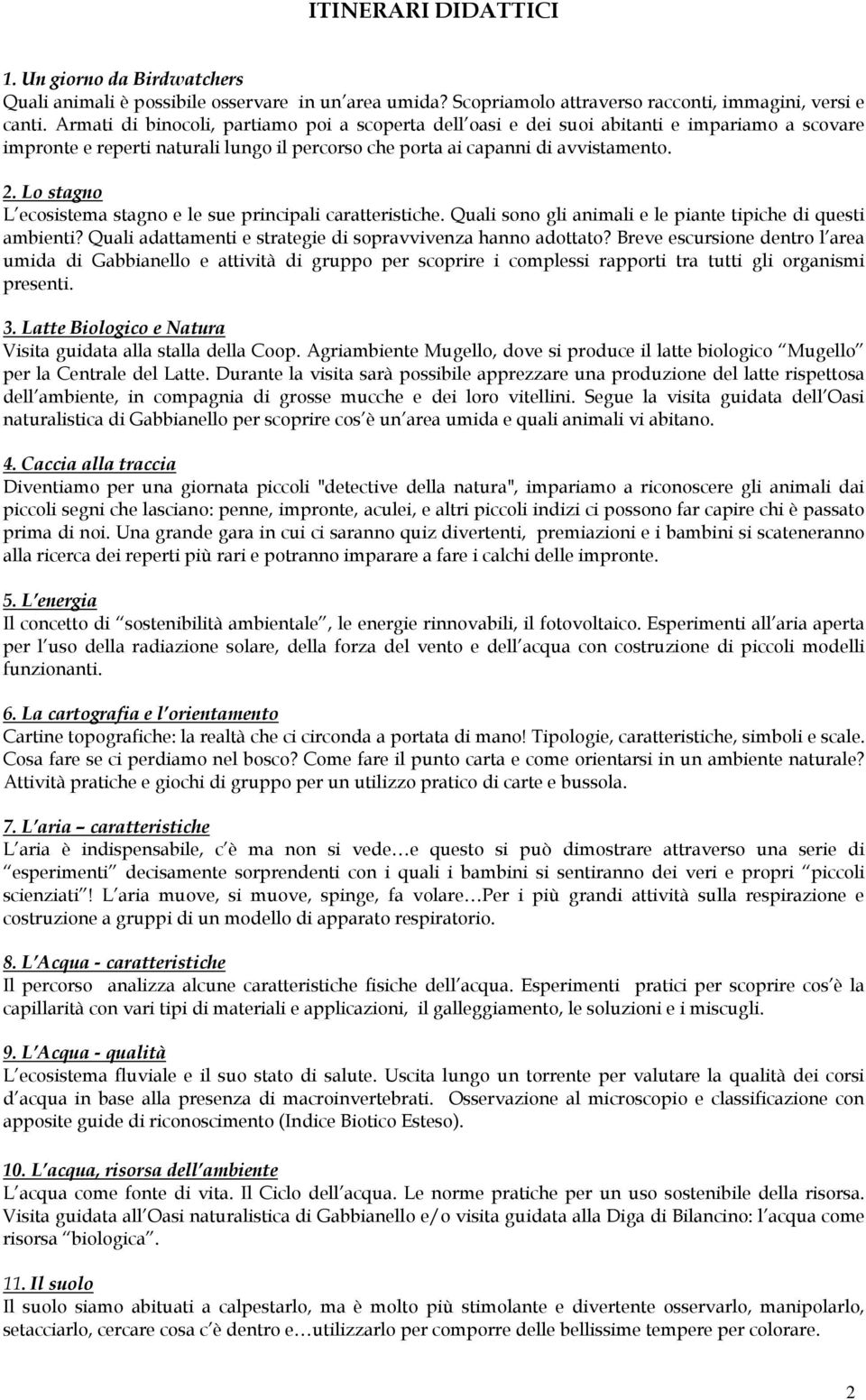 Lo stagno L ecosistema stagno e le sue principali caratteristiche. Quali sono gli animali e le piante tipiche di questi ambienti? Quali adattamenti e strategie di sopravvivenza hanno adottato?