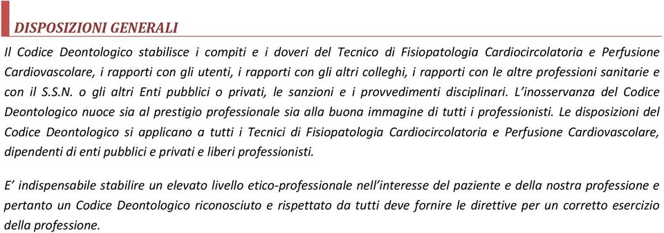 L inosservanza del Codice Deontologico nuoce sia al prestigio professionale sia alla buona immagine di tutti i professionisti.