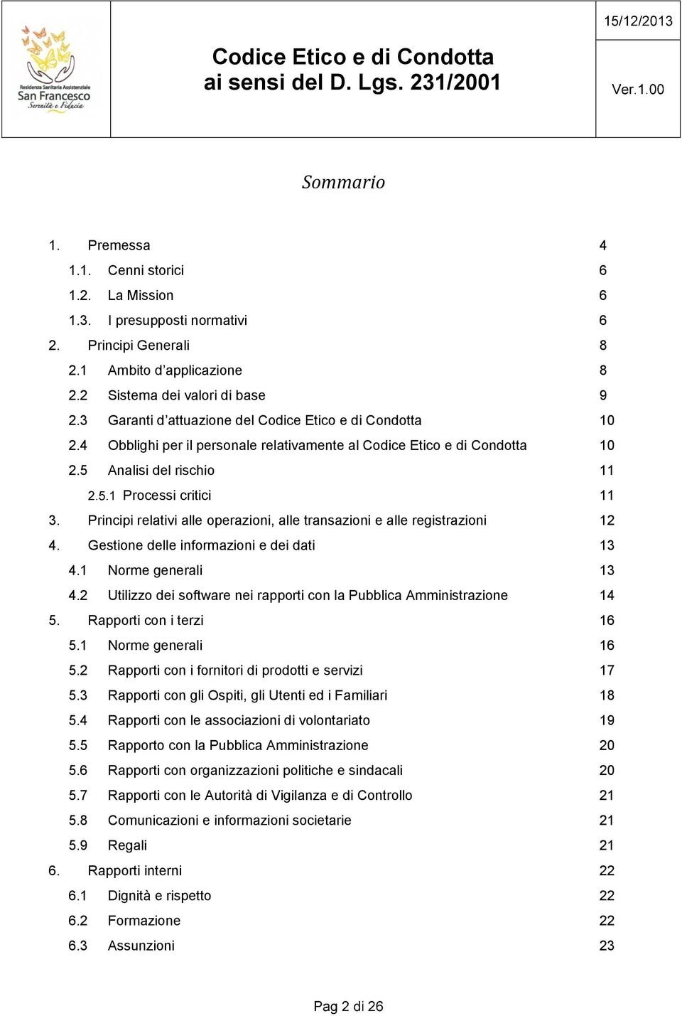 Principi relativi alle operazioni, alle transazioni e alle registrazioni 12 4. Gestione delle informazioni e dei dati 13 4.1 Norme generali 13 4.