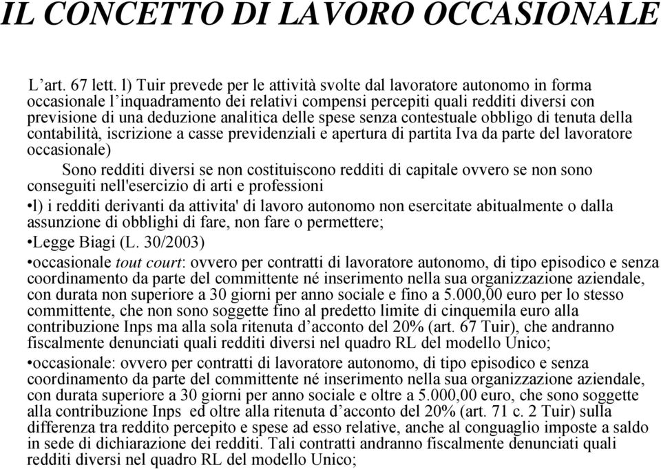 delle spese senza contestuale obbligo di tenuta della contabilità, iscrizione a casse previdenziali e apertura di partita Iva da parte del lavoratore occasionale) Sono redditi diversi se non