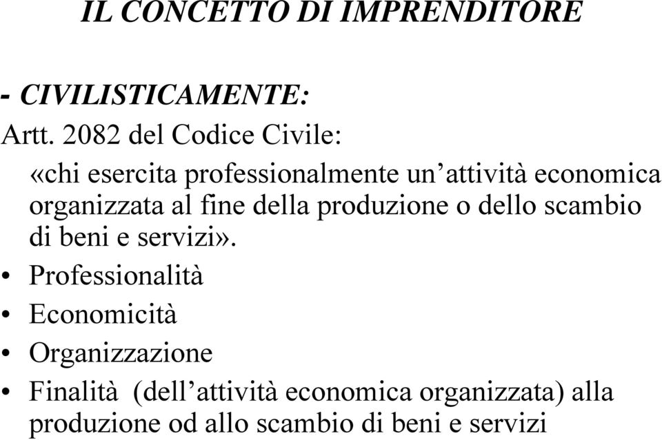 organizzata al fine della produzione o dello scambio di beni e servizi».