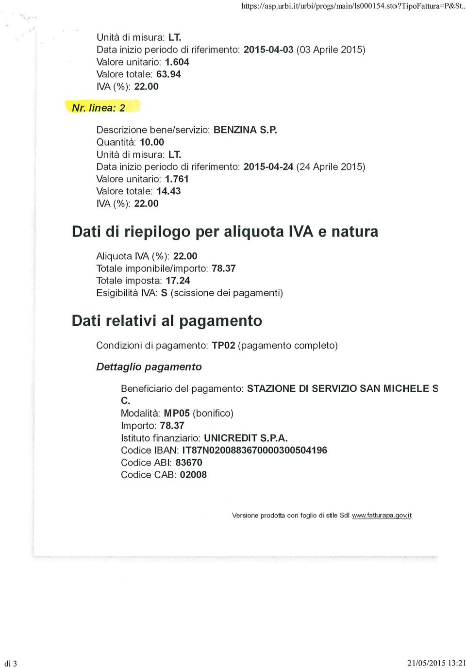 761 Valore totale: 14.43 IVA (%): 22.00 Dati di riepilogo per aliquota IVA e natura Aliquota IVA (%): 22.00 Totale imponibile/importo: 78.37 Totale imposta: 17.