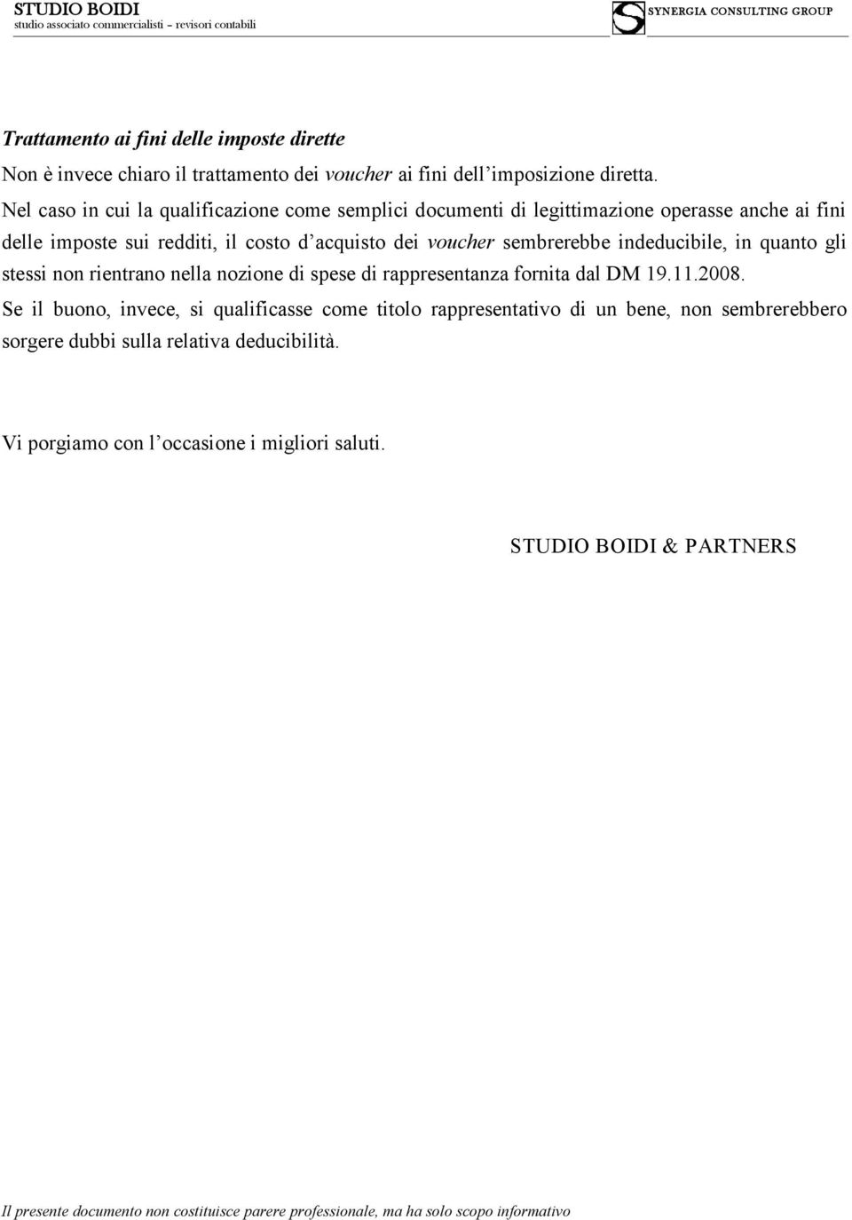 indeducibile, in quanto gli stessi non rientrano nella nozione di spese di rappresentanza fornita dal DM 19.11.2008.