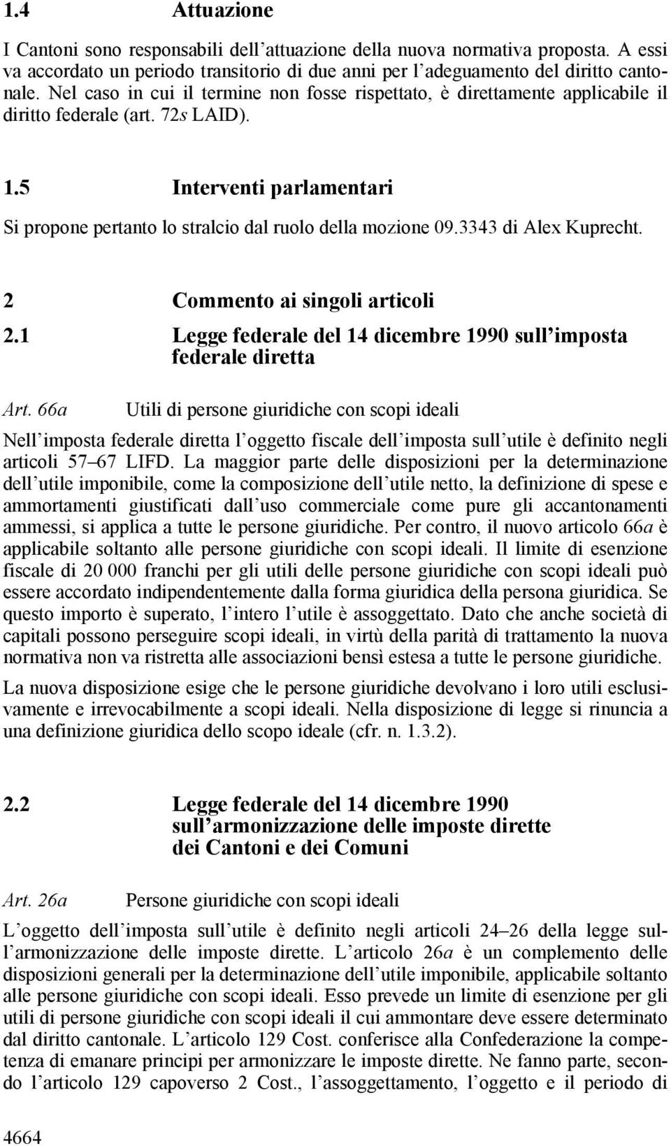 3343 di Alex Kuprecht. 2 Commento ai singoli articoli 2.1 Legge federale del 14 dicembre 1990 sull imposta federale diretta Art.