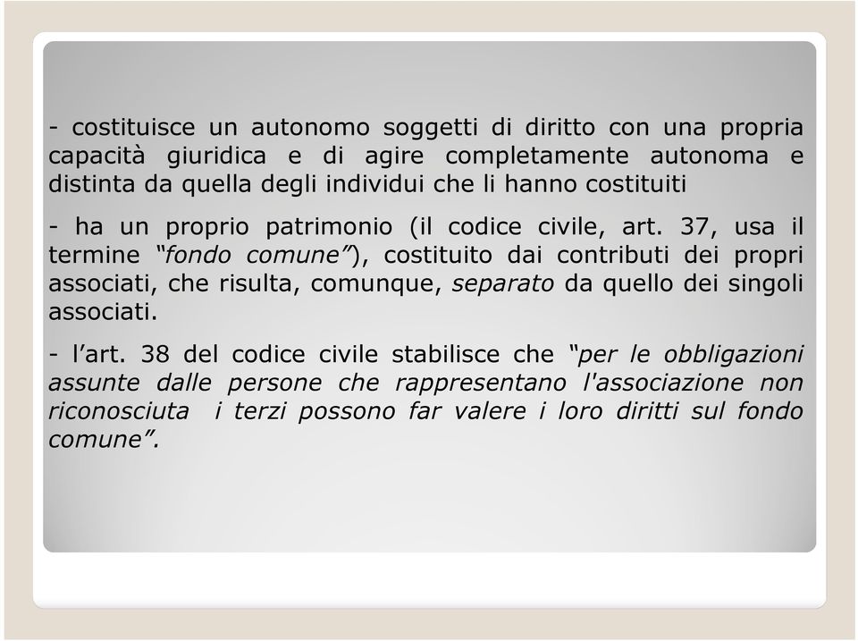 37, usa il termine fondo comune ), costituito dai contributi dei propri associati, che risulta, comunque, separato da quello dei singoli