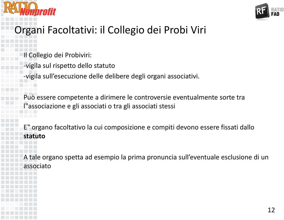 Può essere competente a dirimere le controversie eventualmente sorte tra l associazione e gli associati o tra gli