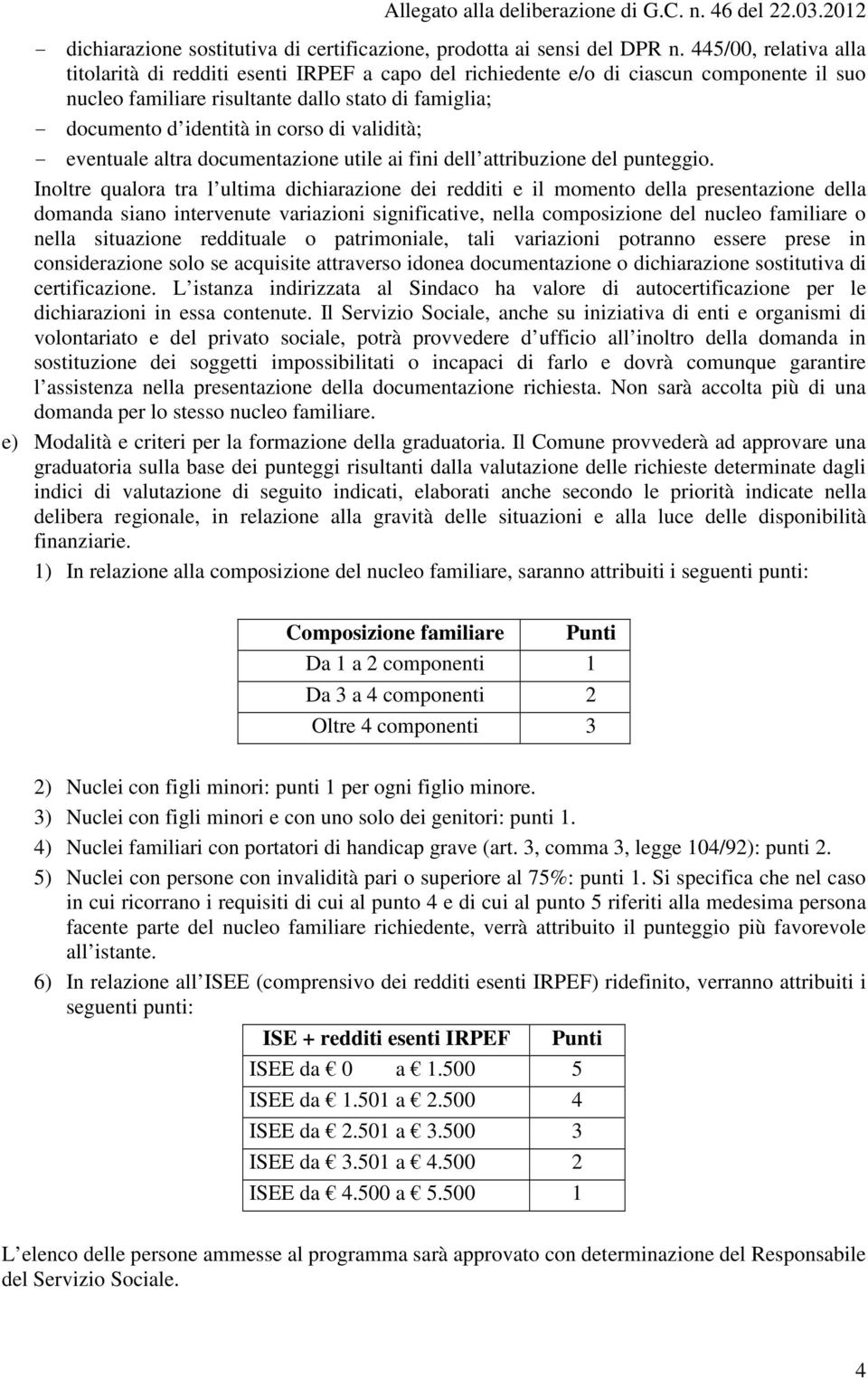 di validità; - eventuale altra documentazione utile ai fini dell attribuzione del punteggio.