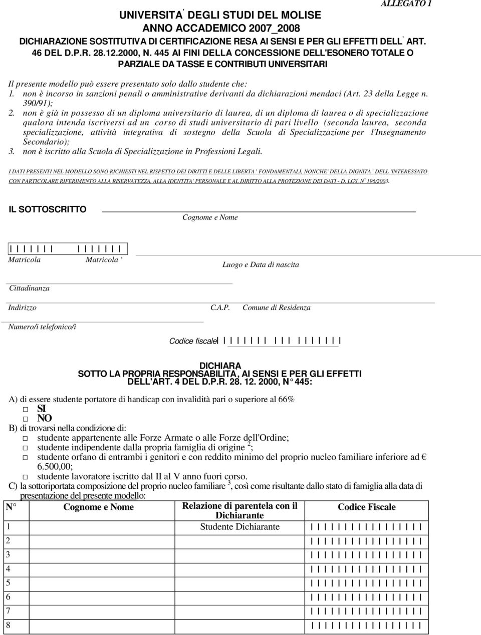 non è incorso in sanzioni penali o amministrative derivanti da dichiarazioni mendaci (Art. 23 della Legge n. 390/91); 2.