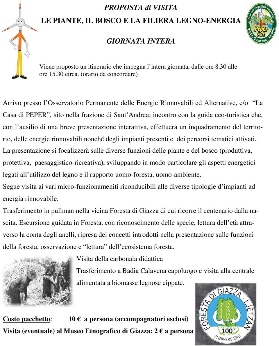 che, con l ausilio di una breve presentazione interattiva, effettuerà un inquadramento del territorio, delle energie rinnovabili nonché degli impianti presenti e dei percorsi tematici attivati.