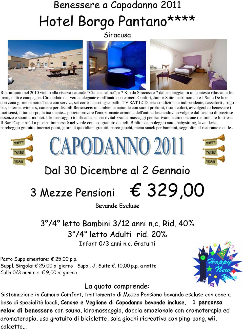 tutte con servizi, set cortesia,asciugacapelli, TV SAT LCD, aria condizionata indipendente, casseforti, frigo bar, internet wireless, camere per disabili.