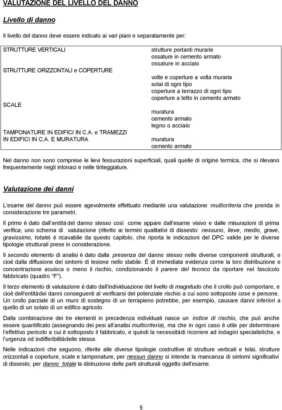 e TRAMEZZI  E MURATURA strutture portanti murarie ossature in cemento armato ossature in acciaio volte e coperture a volta muraria solai di ogni tipo coperture a terrazzo di ogni tipo coperture a