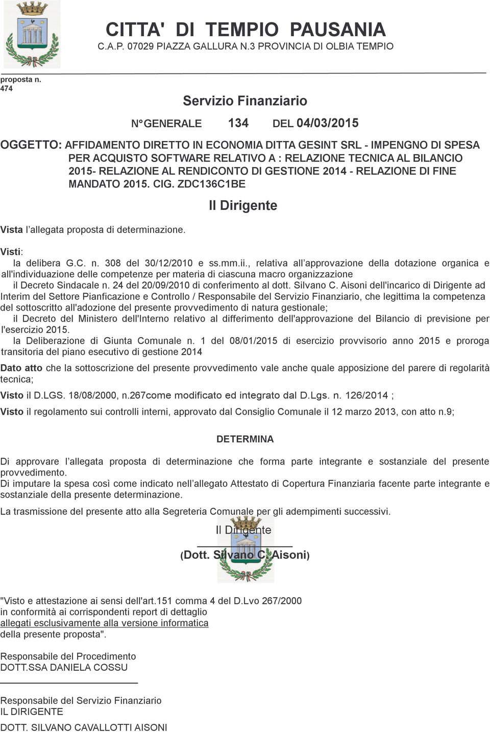 2015- RELAZIONE AL RENDICONTO DI GESTIONE 2014 - RELAZIONE DI FINE MANDATO 2015. CIG. ZDC136C1BE Vista l allegata proposta di determinazione. Il Dirigente Visti: la delibera G.C. n.