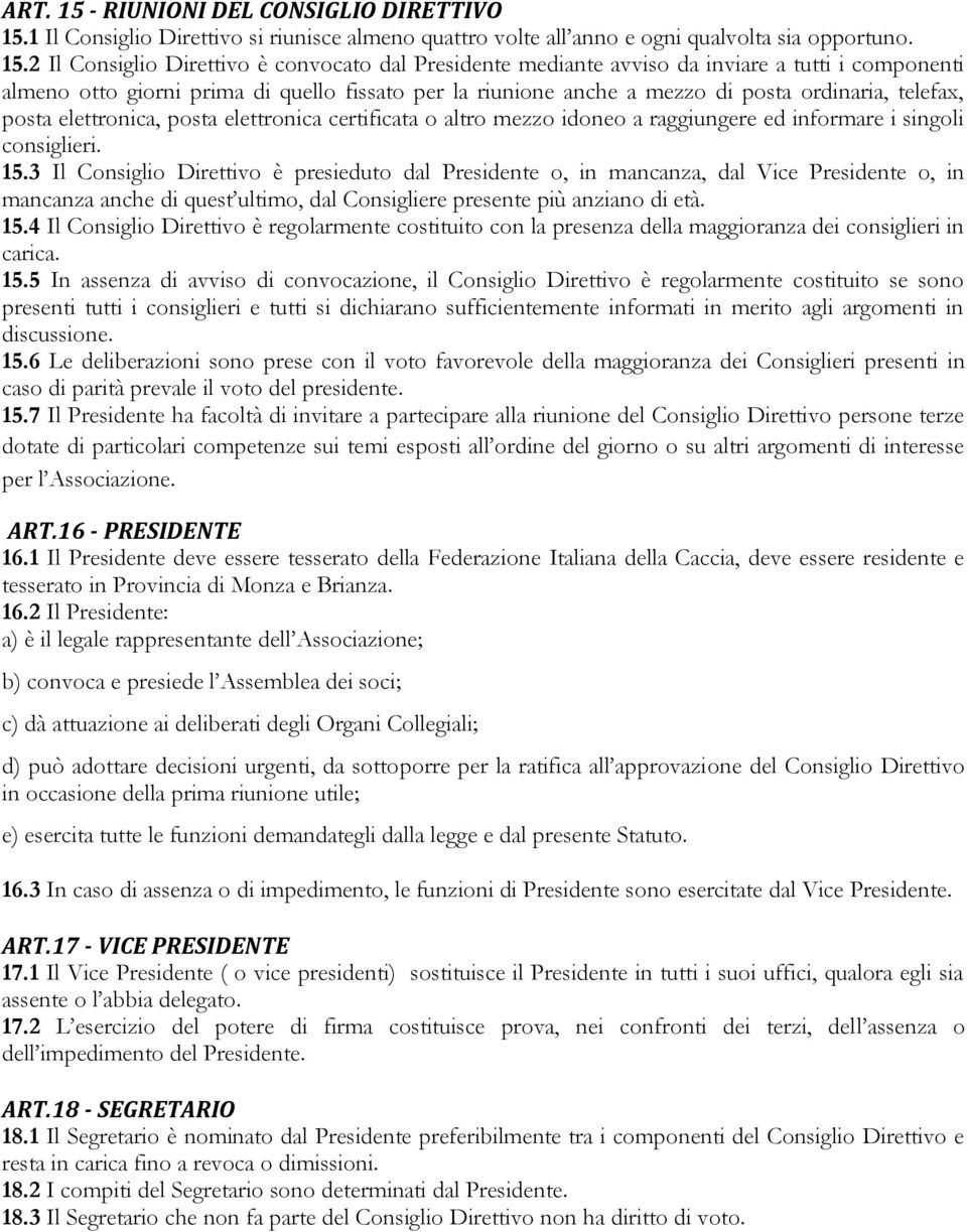 1 Il Consiglio Direttivo si riunisce almeno quattro volte all anno e ogni qualvolta sia opportuno. 15.