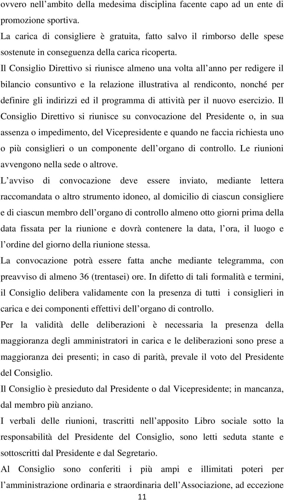 Il Consiglio Direttivo si riunisce almeno una volta all anno per redigere il bilancio consuntivo e la relazione illustrativa al rendiconto, nonché per definire gli indirizzi ed il programma di