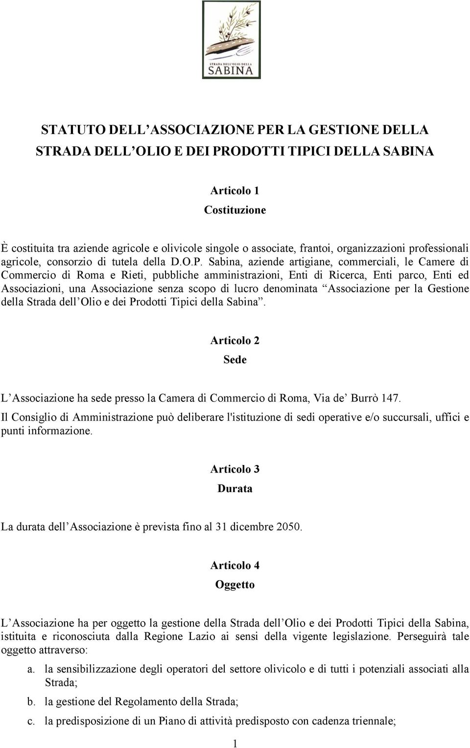 Sabina, aziende artigiane, commerciali, le Camere di Commercio di Roma e Rieti, pubbliche amministrazioni, Enti di Ricerca, Enti parco, Enti ed Associazioni, una Associazione senza scopo di lucro