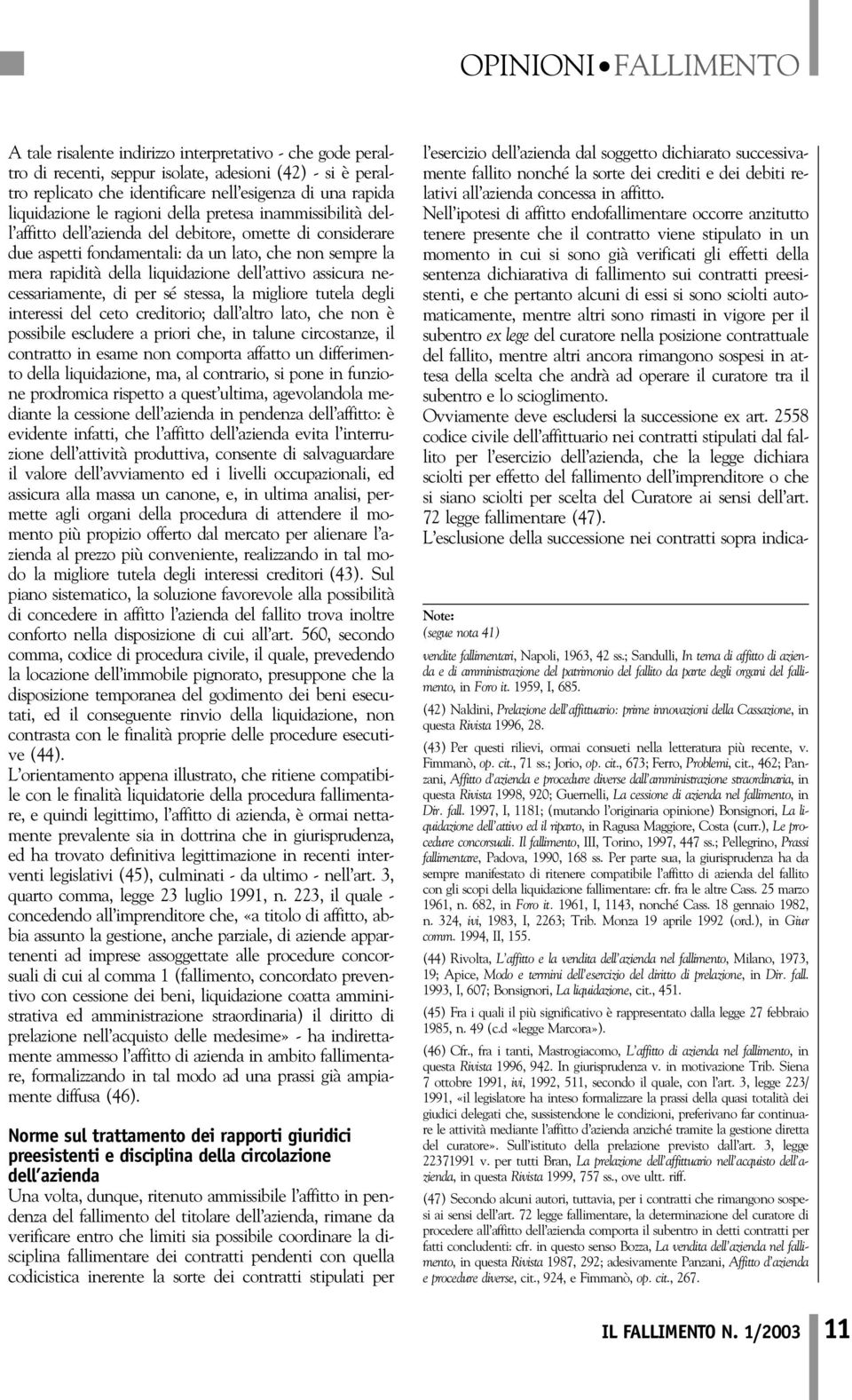 assicura necessariamente, di per sé stessa, la migliore tutela degli interessi del ceto creditorio; dall altro lato, che non è possibile escludere a priori che, in talune circostanze, il contratto in