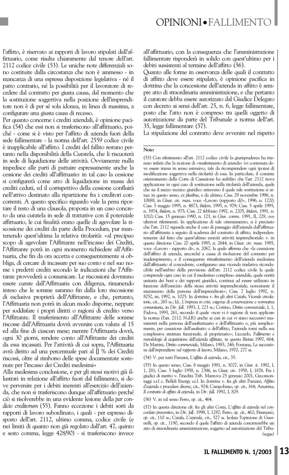 recedere dal contratto per giusta causa, dal momento che la sostituzione soggettiva nella posizione dell imprenditore non è di per sé sola idonea, in linea di massima, a configurare una giusta causa