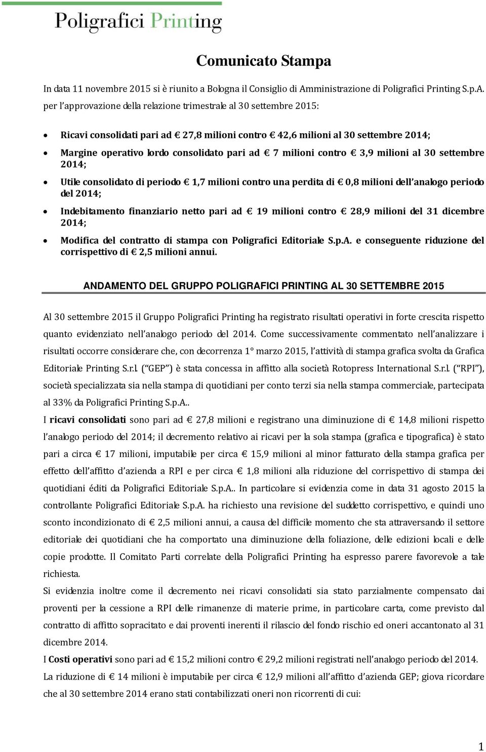 per l approvazione della relazione trimestrale al 30 settembre 2015: Ricavi consolidati pari ad 27,8 milioni contro 42,6 milioni al 30 settembre 2014; Margine operativo lordo consolidato pari ad 7