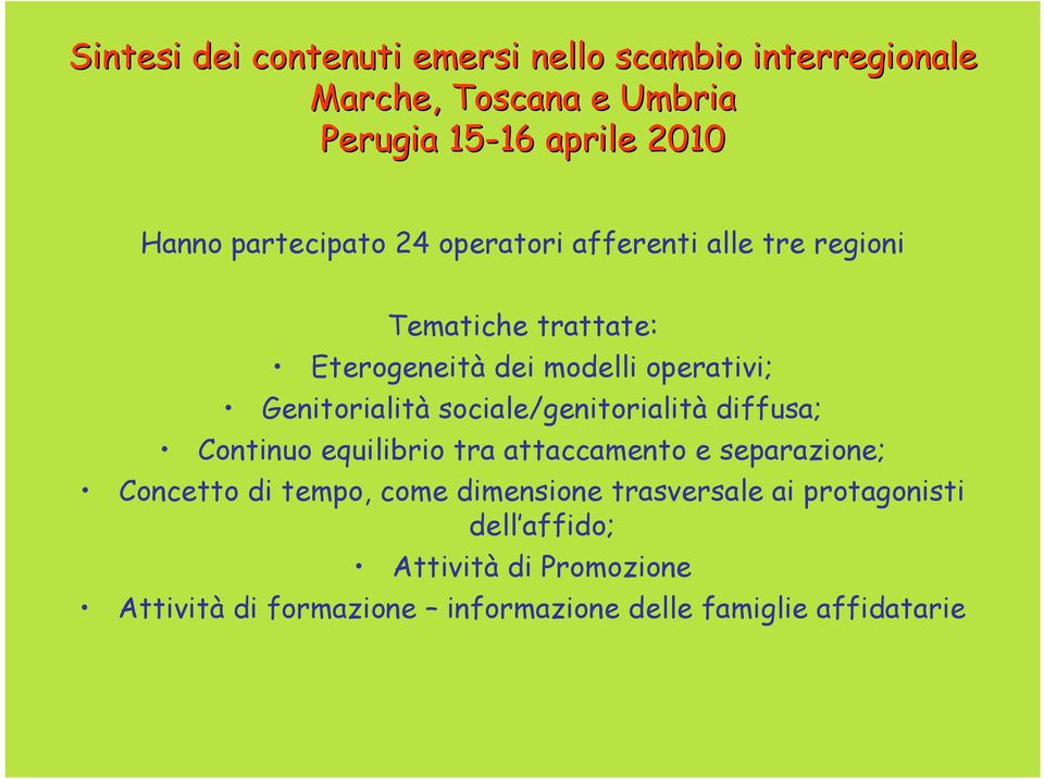 Genitorialità sociale/genitorialità diffusa; Continuo equilibrio tra attaccamento e separazione; Concetto di tempo, come