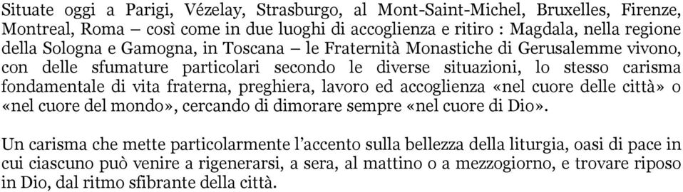 fraterna, preghiera, lavoro ed accoglienza «nel cuore delle città» o «nel cuore del mondo», cercando di dimorare sempre «nel cuore di Dio».