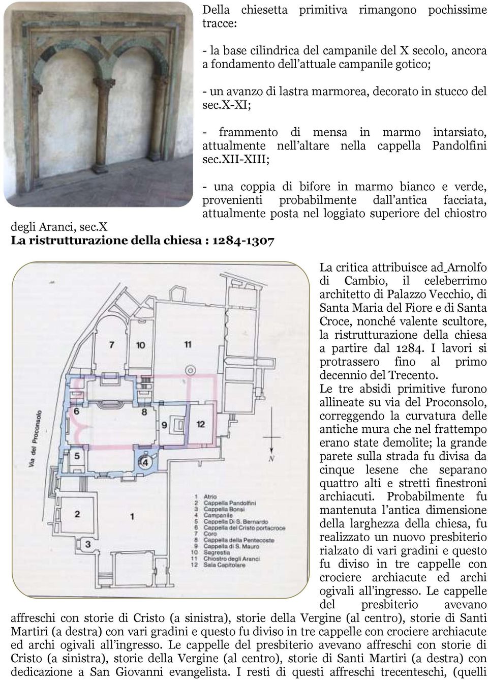 xii-xiii; - una coppia di bifore in marmo bianco e verde, provenienti probabilmente dall antica facciata, attualmente posta nel loggiato superiore del chiostro degli Aranci, sec.