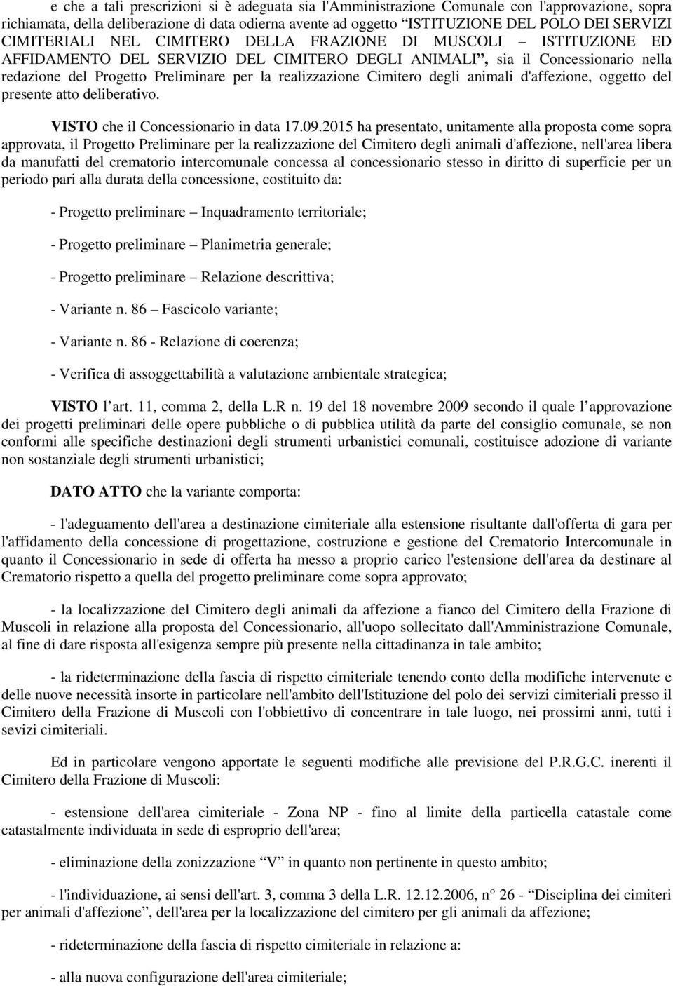 realizzazione Cimitero degli animali d'affezione, oggetto del presente atto deliberativo. VISTO che il Concessionario in data 17.09.