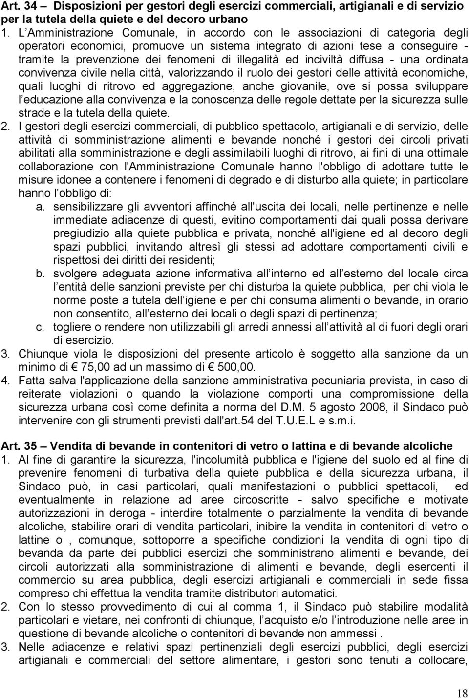 illegalità ed inciviltà diffusa - una ordinata convivenza civile nella città, valorizzando il ruolo dei gestori delle attività economiche, quali luoghi di ritrovo ed aggregazione, anche giovanile,