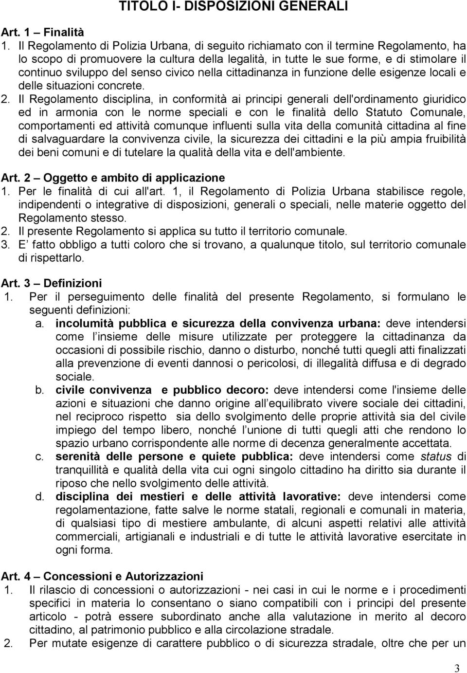 senso civico nella cittadinanza in funzione delle esigenze locali e delle situazioni concrete. 2.