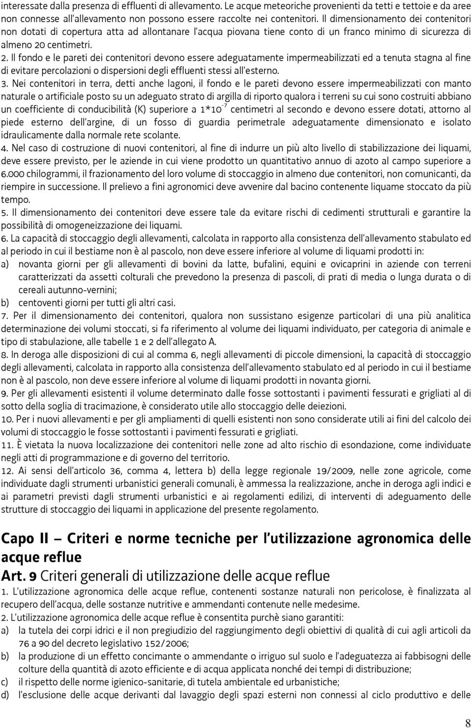 centimetri. 2. Il fondo e le pareti dei contenitori devono essere adeguatamente impermeabilizzati ed a tenuta stagna al fine di evitare percolazioni o dispersioni degli effluenti stessi all esterno.