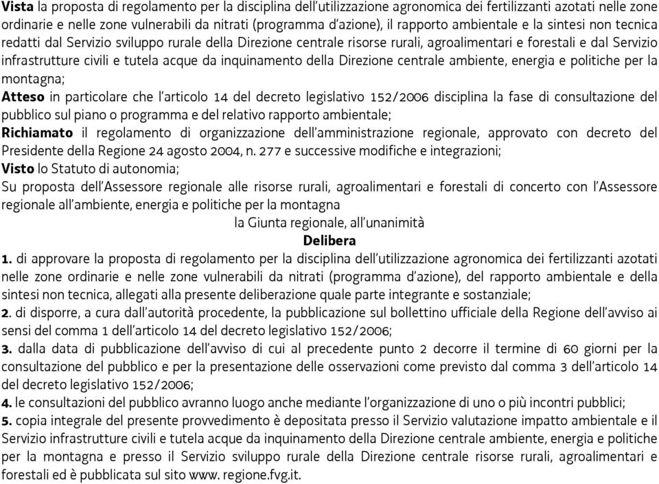 inquinamento della Direzione centrale ambiente, energia e politiche per la montagna; Atteso in particolare che l articolo 14 del decreto legislativo 152/2006 disciplina la fase di consultazione del