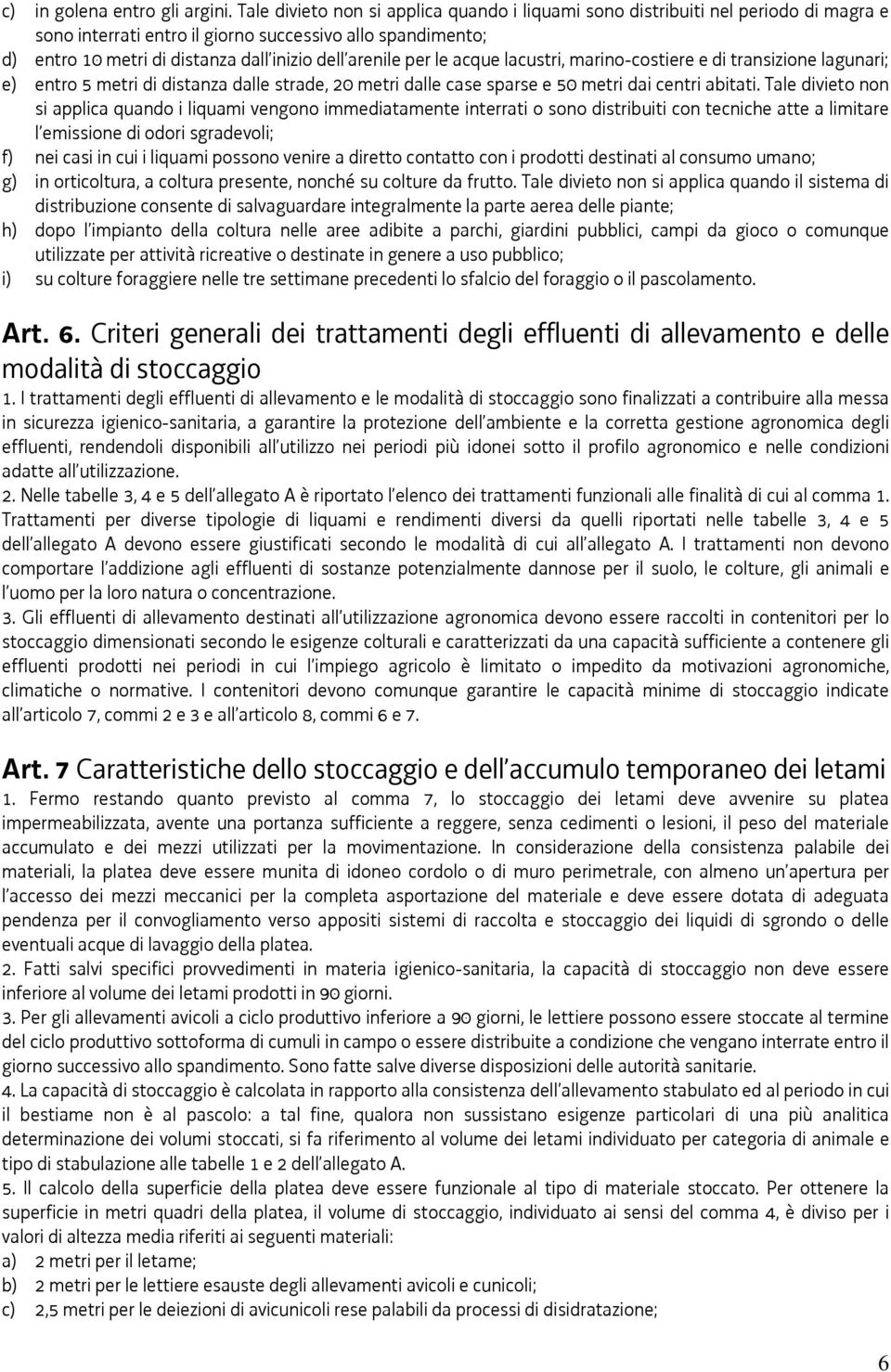 per le acque lacustri, marino-costiere e di transizione lagunari; e) entro 5 metri di distanza dalle strade, 20 metri dalle case sparse e 50 metri dai centri abitati.