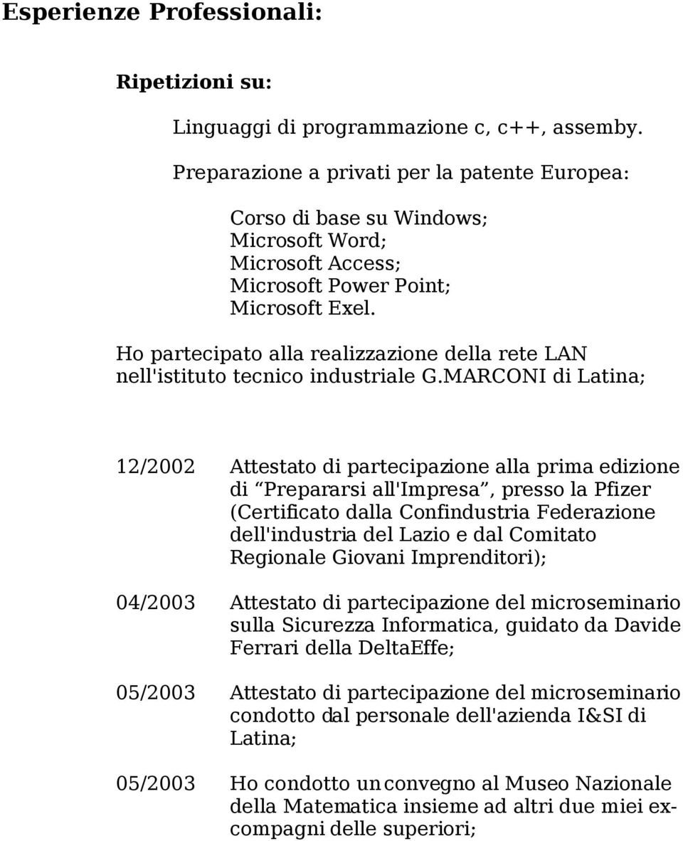 Ho partecipato alla realizzazione della rete LAN nell'istituto tecnico industriale G.