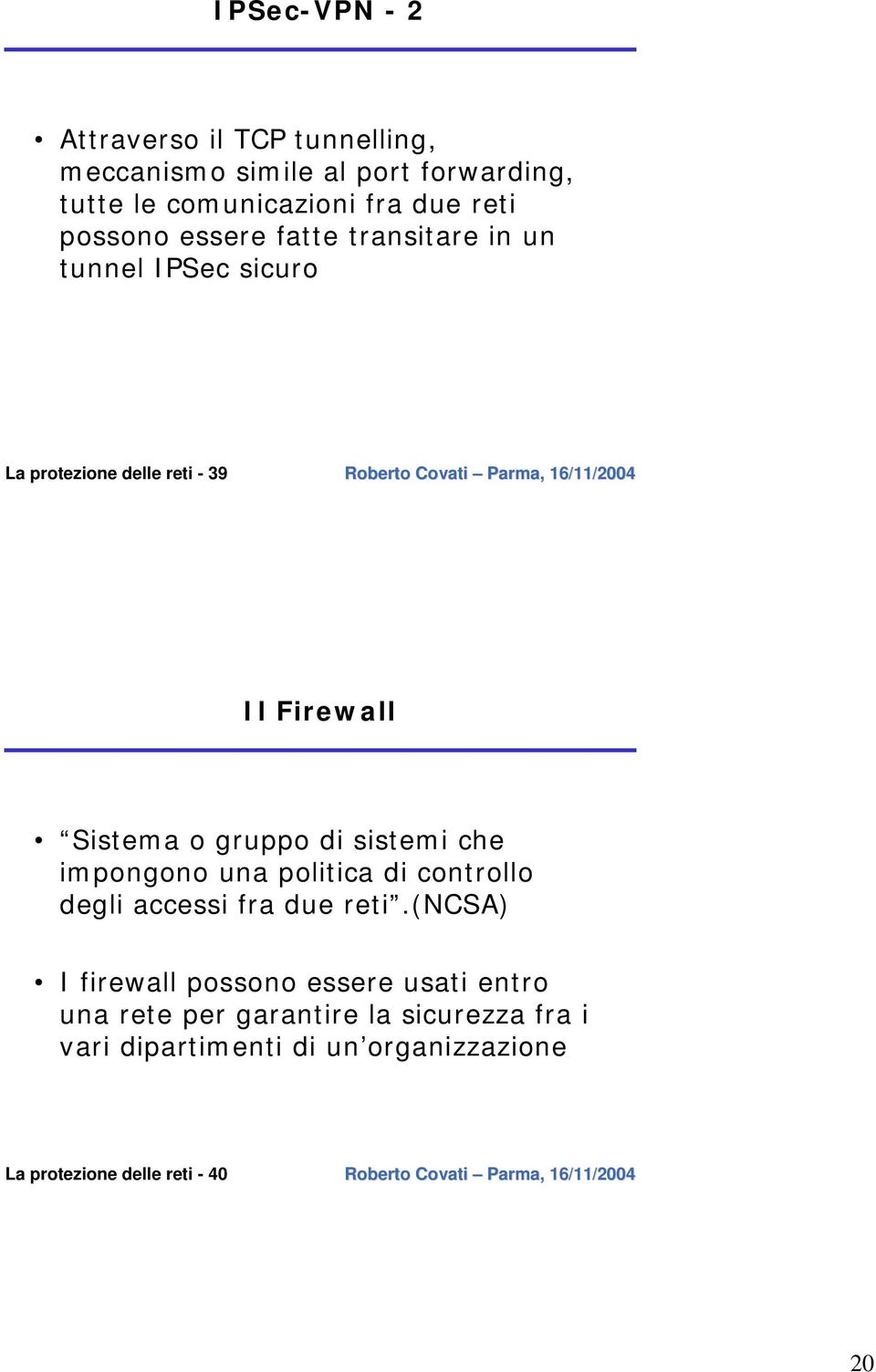 di sistemi che impongono una politica di controllo degli accessi fra due reti.