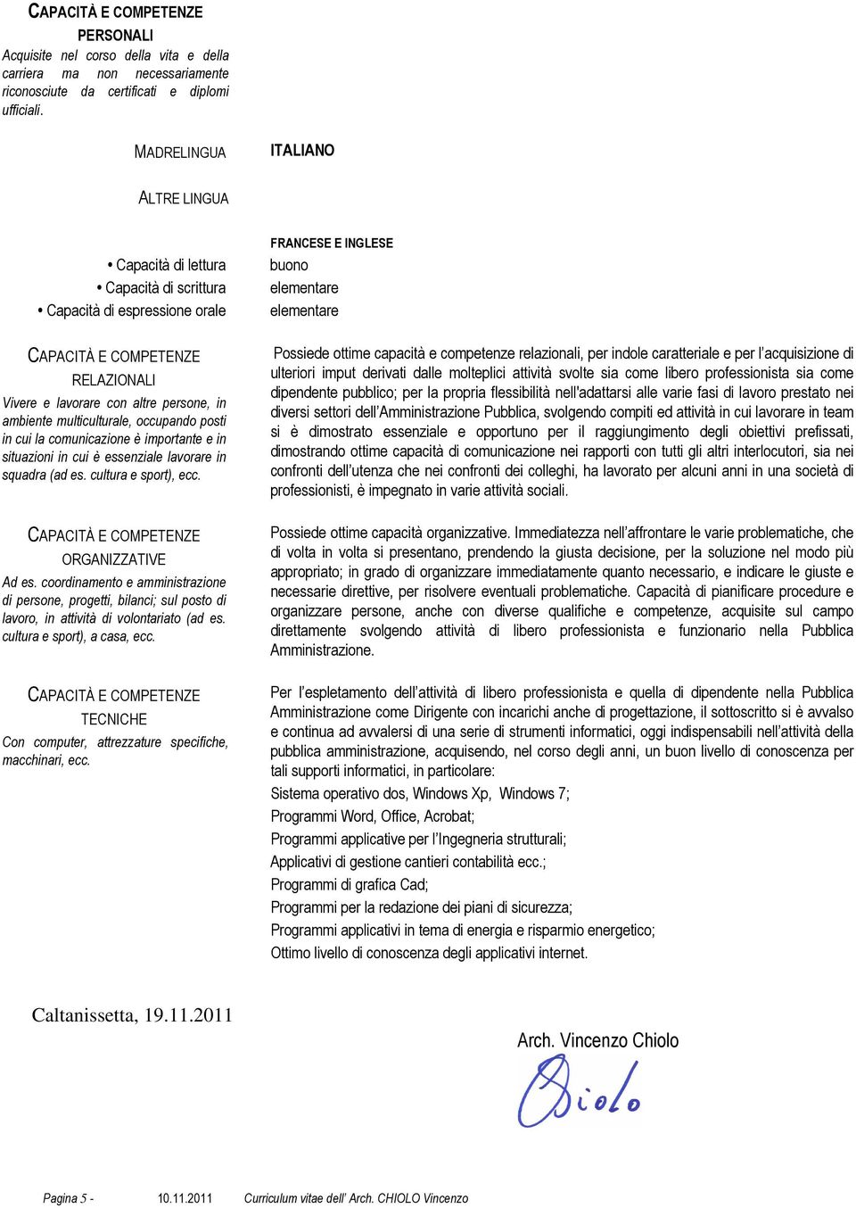 in cui la comunicazione è importante e in situazioni in cui è essenziale lavorare in squadra (ad es. cultura e sport), ecc. ORGANIZZATIVE Ad es.