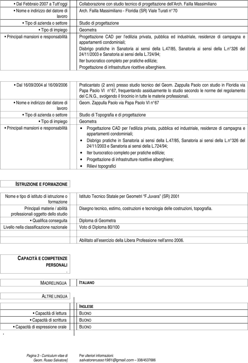 Failla Massimiliano - Floridia (SR) Viale Turati n 70 Studio di progettazione Geometra Progettazione CAD per l edilizia privata, pubblica ed industriale, residenze di campagna e appartamenti