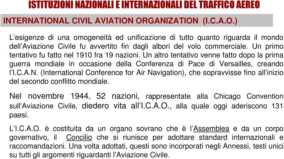 (International Conference for Air Navigation), che sopravvisse fino all inizio del secondo conflitto mondiale.