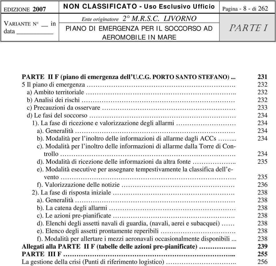 Modalità per l inoltro delle informazioni di allarme dagli ACCs... 234 c). Modalità per l inoltro delle informazioni di allarme dalla Torre di Controllo. 234 d).