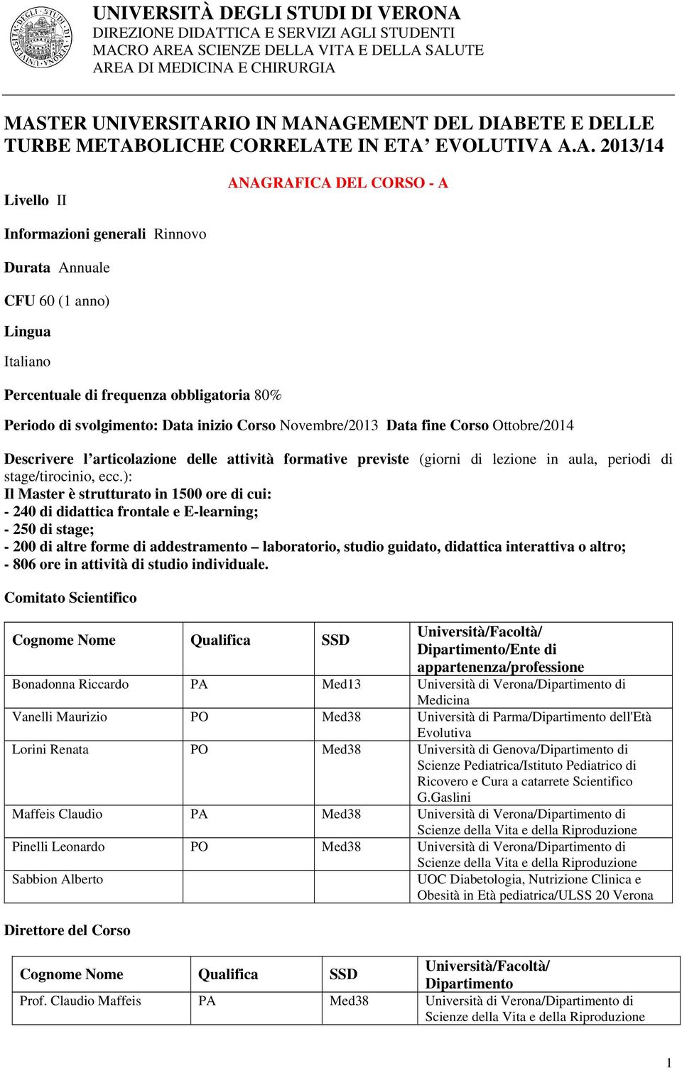 previste (giorni di lezione in aula, periodi di stage/tirocinio, ecc.