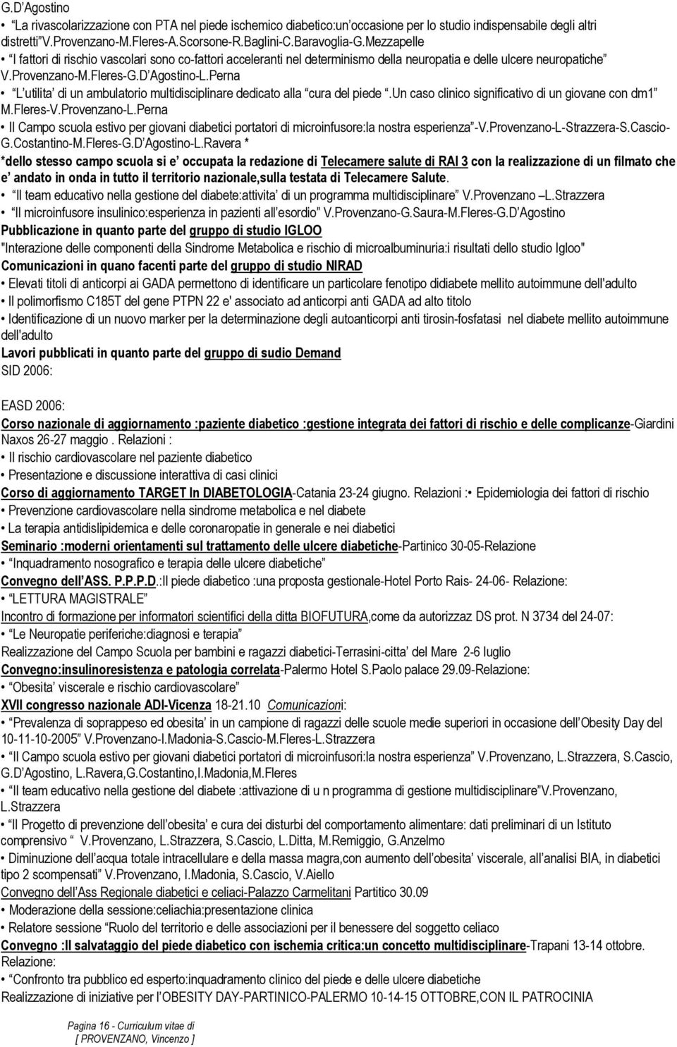 Perna L utilita di un ambulatorio multidisciplinare dedicato alla cura del piede.un caso clinico significativo di un giovane con dm1 M.Fleres-V.Provenzano-L.