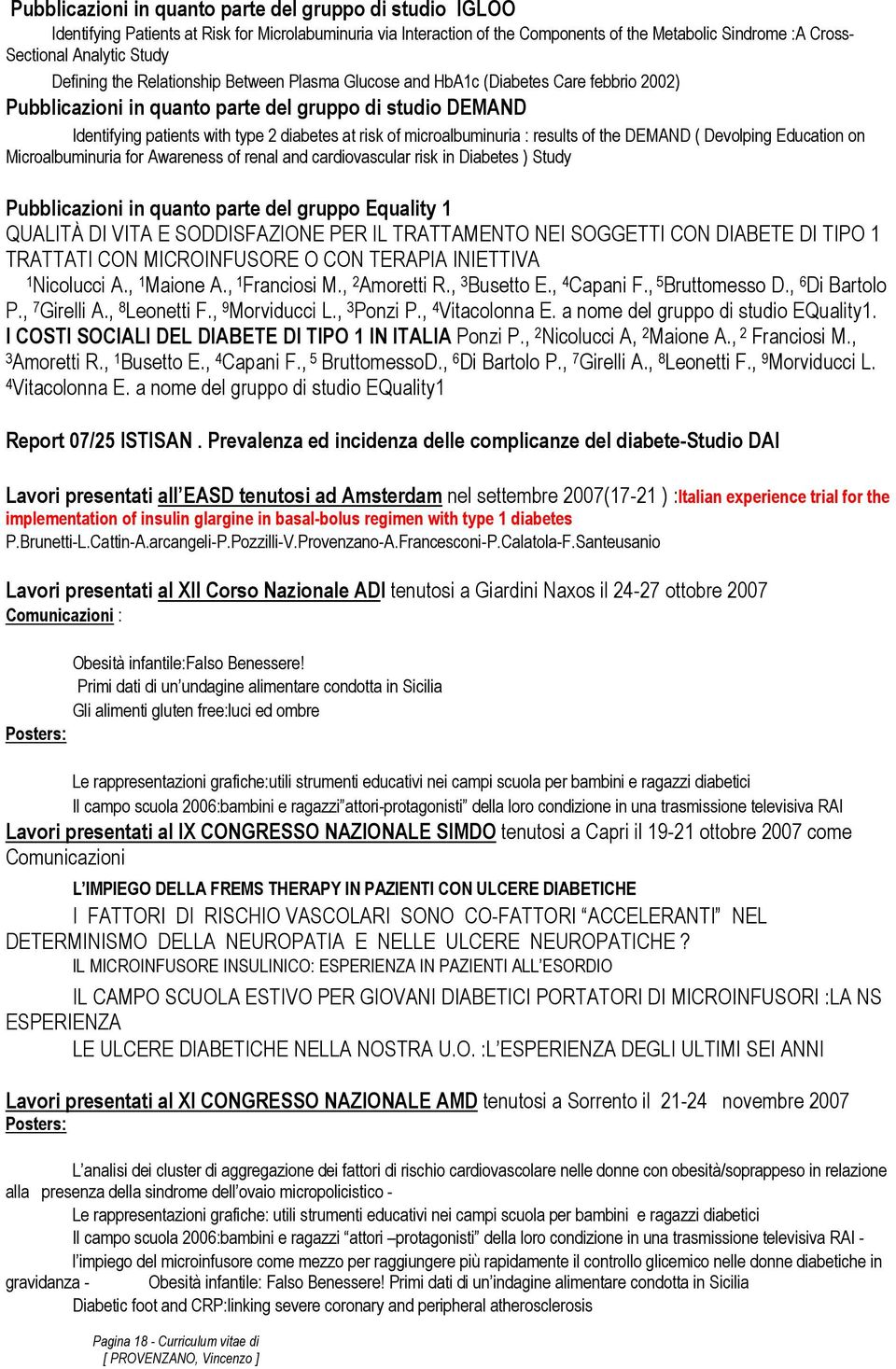 risk of microalbuminuria : results of the DEMAND ( Devolping Education on Microalbuminuria for Awareness of renal and cardiovascular risk in Diabetes ) Study Pubblicazioni in quanto parte del gruppo