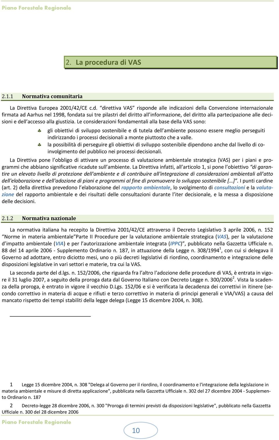 pilastri del diritto all informazione, del diritto alla partecipazione alle decisioni e dell accesso alla giustizia.