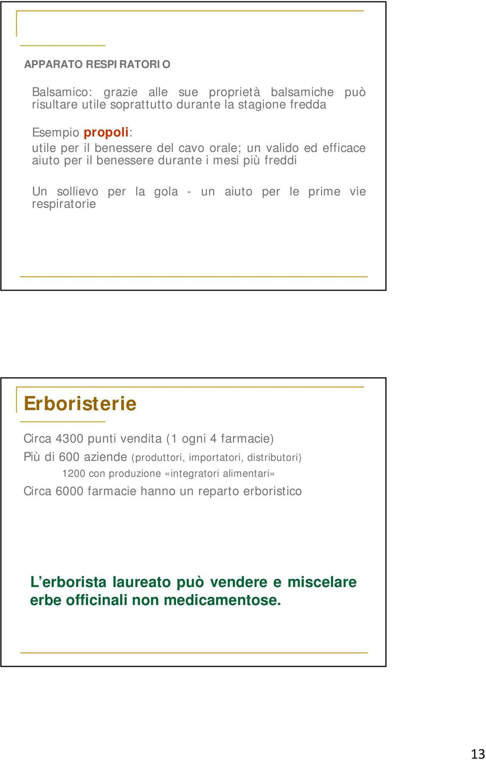 vie respiratorie Erboristerie Circa 4300 punti vendita (1 ogni 4 farmacie) Più di 600 aziende (produttori, importatori, distributori) 1200 con produzione